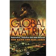 Global Matrix Nationalism, Globalism and State-Terrorism by Nairn, Tom; James, Paul, 9780745322919
