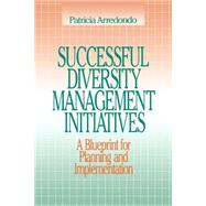 Successful Diversity Management Initiatives : A Blueprint for Planning and Implementation by Patricia Arredondo, 9780803972919
