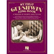My First Gershwin Song Book A Treasury of Favorite Songs to Play by Gershwin, George; Gershwin, Ira, 9781495062919