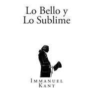 Lo Bello y Lo Sublime / The Beautiful and Sublime by Kant, Immanuel; Brcenas, Alejandro; Snchez, ngel Rivero, 9781502982919