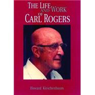 Life and Work of Carl Rogers by Kirschenbaum, Howard, 9781556202919