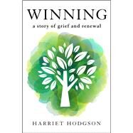 Winning: A Story of Grief and Renewal by Hodgson, Harriet, 9781608082919