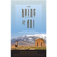 The Ruins of Ani by Balakian, Krikor; Balakian, Peter; Arkun, Aram, 9781978802919