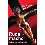 Ruda macho (la biografa del Virgencito) by Maqueira, Enzo, 9789876342919