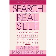 Search for the Real Self : Unmasking the Personality Disorders of Our Age by Masterson, James F., 9780029202920