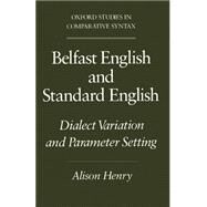 Belfast English and Standard English Dialect Variation and Parameter Setting by Henry, Alison, 9780195082920