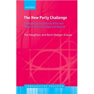 The New Party Challenge Changing Cycles of Party Birth and Death  in Central Europe and Beyond by Haughton, Tim; Deegan-Krause, Kevin, 9780198812920
