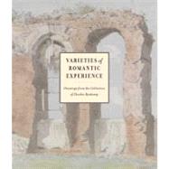 Varieties of Romantic Experience; British, Danish, Dutch, French, and German Drawings from the Collection of Charles Ryskamp by Matthew Hargraves; With a preface by Charles Ryskamp, 9780300152920
