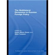 The Multilateral Dimension in Russian Foreign Policy by Wilson Rose; Elana, 9780415542920