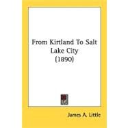 From Kirtland To Salt Lake City by Little, James A., 9780548822920