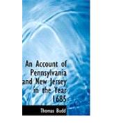 An Account of Pennsylvania and New Jersey in the Year 1685 by Budd, Thomas, 9780554832920