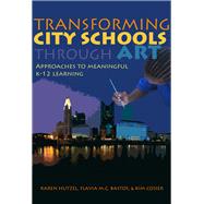 Transforming City Schools Through Art by Hutzel, Karen; Bastos, Flavia M. C.; Cosier, Kim, 9780807752920