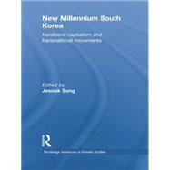 New Millennium South Korea: Neoliberal Capitalism and Transnational Movements by Song,Jesook;Song,Jesook, 9781138862920