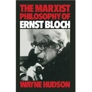The Marxist Philosophy of Ernst Bloch by Hudson, Wayne, 9781349042920