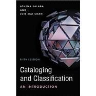 Cataloging and Classification An Introduction by Salaba, Athena; Chan, Lois Mai, 9781538132920