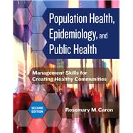 Population Health, Epidemiology, and Public Health: Management Skills for Creating Healthy Communities, Second Edition by Caron, Rosemary M., 9781640552920
