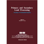 Primary and Secondary Lead Processing: Proceedings of the International Symposium on Primary and Secondary Lead Processing, Halifax, Nova Scotia by International Symposium on Primary and Secondary Lead Processing (1989 : Halifax, N. S.); Jaeck, Michael L.; Metallurgical Society of CIM. Non-Ferrous Pyrometallurgy Section; Conference of Metallurgists (28th : 1989 : Halifax, N. S.), 9780080372921