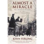 Almost A Miracle The American Victory in the War of Independence by Ferling, John, 9780195382921