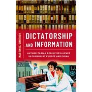 Dictatorship and Information Authoritarian Regime Resilience in Communist Europe and China by Dimitrov, Martin K., 9780197672921