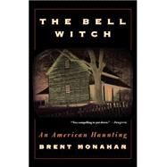 The Bell Witch An American Haunting by Monahan, Brent, 9780312262921