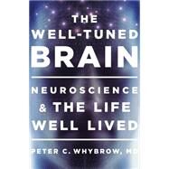 The Well-Tuned Brain Neuroscience and the Life Well Lived by Whybrow, Peter C., 9780393072921