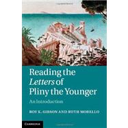 Reading the Letters of Pliny the Younger: An Introduction by Roy K. Gibson , Ruth Morello, 9780521842921