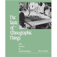 The Taste of Ethnographic Things by Stoller, Paul, 9780812212921