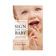 Sign With Your Baby: How to Communicate With Infants Before They Can Speak by Garcia, Joseph; Burton, White, 9780963622921