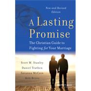 A Lasting Promise The Christian Guide to Fighting for Your Marriage by Stanley, Scott M.; Trathen, Daniel; McCain, Savanna; Bryan, B. Milton, 9781118672921
