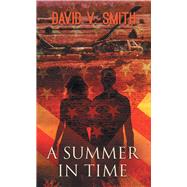 A Summer in Time by Smith, David V., 9781462412921