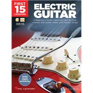 First 15 Lessons - Electric Guitar A Beginner's Guide, Featuring Step-By-Step Lessons with Audio, Video, and Popular Songs! by Nelson, Troy, 9781540002921