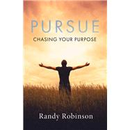 Pursue Chasing Your Purpose by Robinson, Randy, 9781543902921