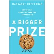 A Bigger Prize by Margaret Heffernan, 9781610392921