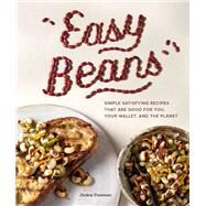 Easy Beans Simple, Satisfying Recipes That Are Good for You, Your Wallet, and the Planet by Freeman, Jackie; Norwood Browne, Angie, 9781632172921