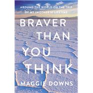 Braver Than You Think by Downs, Maggie, 9781640092921