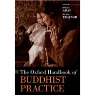 The Oxford Handbook of Buddhist Practice by Trainor, Kevin; Arai, Paula, 9780190632922