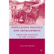 Population Politics and Development From the Policies to the Clinics by Richey, Lisa Ann, 9780230602922