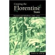 Creating the Florentine State: Peasants and Rebellion, 1348–1434 by Samuel K. Cohn, Jr, 9780521072922