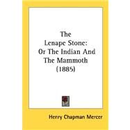 Lenape Stone : Or the Indian and the Mammoth (1885) by Mercer, Henry Chapman, 9780548592922