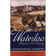 Waterloo Napoleon's Last Campaign by Hibbert, Christopher, 9780815412922