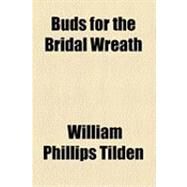 Buds for the Bridal Wreath by Tilden, William Phillips, 9781154512922