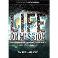 Life on Mission: God's People Finding God's Heart for the World by Harlow, Tim, 9781422802922