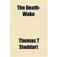 The Death-wake by Stoddart, Thomas T., 9781443212922