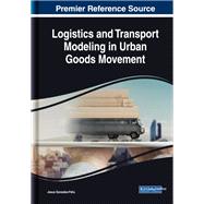 Logistics and Transport Modeling in Urban Goods Movement by Gonzalez-feliu, Jesus, 9781522582922