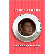 Garbo Laughs by Hay, Elizabeth, 9781582432922