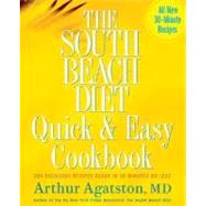 The South Beach Diet Quick and Easy Cookbook 200 Delicious Recipes Ready in 30 Minutes or Less by Agatston, Arthur, 9781594862922
