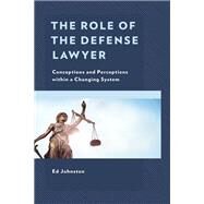 The Role of the Defense Lawyer Conceptions and Perceptions within a Changing System by Johnston, Ed; Rudolf, David, 9781793612922