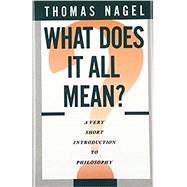 What Does It All Mean?: A Very Short Introduction to Philosophy by Thomas Nagel, 9780195052923