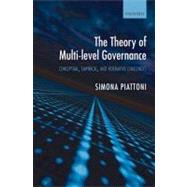 The Theory of Multi-Level Governance Conceptual, Empirical, and Normative Challenges by Piattoni, Simona, 9780199562923