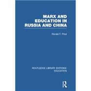 Marx and Education in Russia and China (RLE Edu L) by Price; R F., 9780415752923